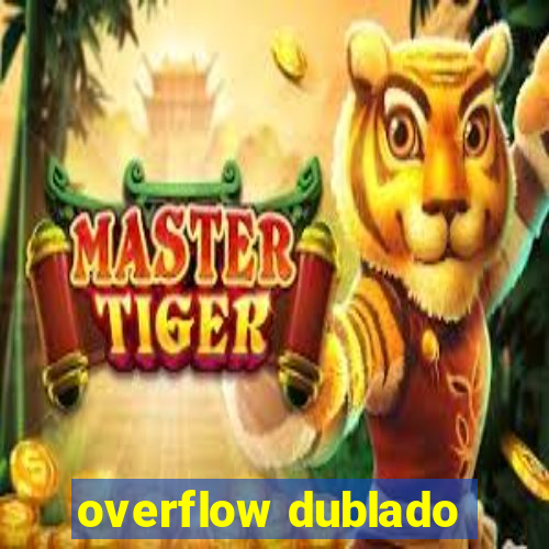 overflow dublado